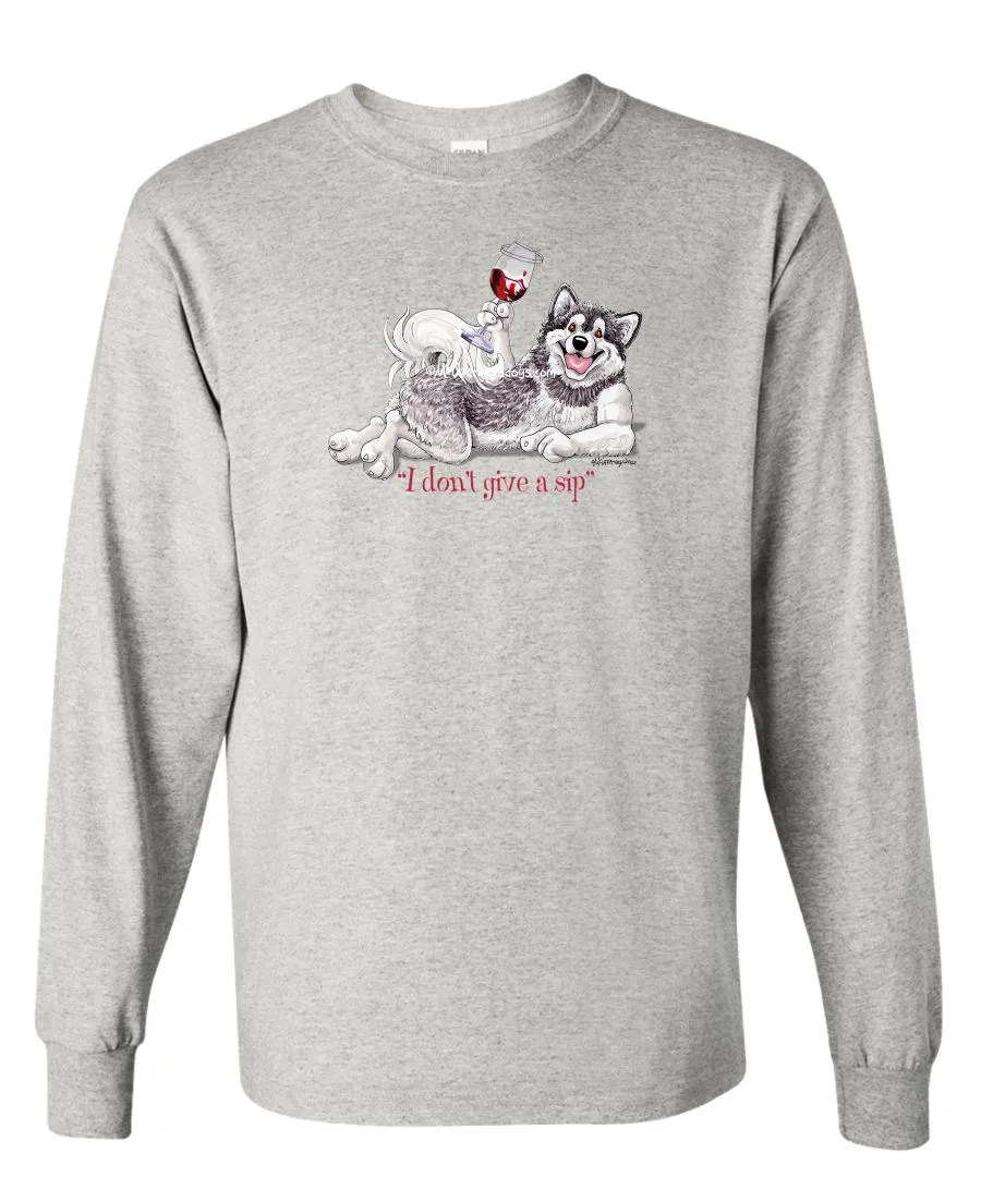 Alaskan Malamute - I Don't Give a Sip - Long Sleeve T-Shirt