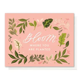 Bloom Where You Are Planted | Greeting Card*