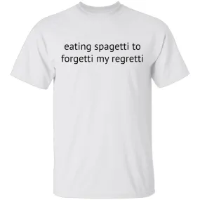 Eating Spagetti to Forgetti My Regretti T-Shirt