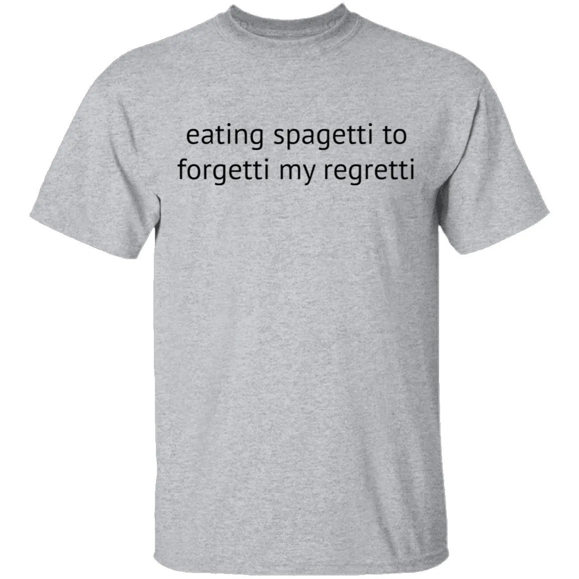 Eating Spagetti to Forgetti My Regretti T-Shirt